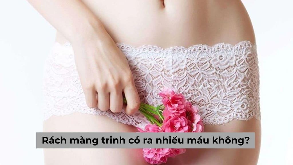 Góc chuyên gia giải đáp: Rách màng trinh có ra nhiều máu không?