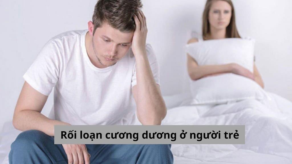 Rối loạn cương dương ở người trẻ và những thông tin bạn không nên bỏ lỡ