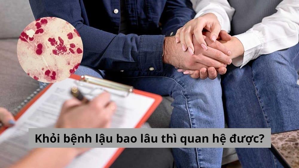 Chuyên gia giải đáp khỏi bệnh lậu bao lâu thì quan hệ được?