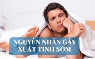 Nguyên nhân xuất tinh sớm và cách điều trị an toàn hiệu quả