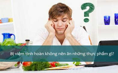 Viêm tinh hoàn kiêng ăn gì để nhanh khỏi bệnh?