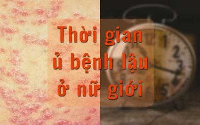 Thời gian ủ bệnh lậu ở nữ giới bao lâu thì phát bệnh