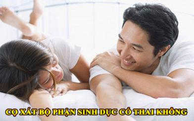 Giải đáp cọ xát bộ phận sinh dục có thai không