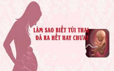 Mẹ bầu làm sao biết túi thai đã ra hết hay chưa? [Tìm hiểu ngay]