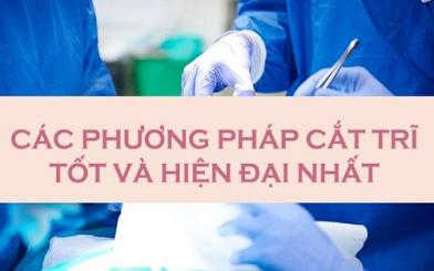 Cắt trĩ bằng phương pháp nào là tốt nhất [Thông tin nên biết]