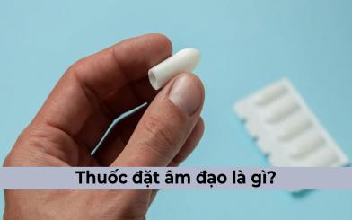 Thuốc đặt âm đạo là gì? Công dụng và cách sử dụng hiệu quả