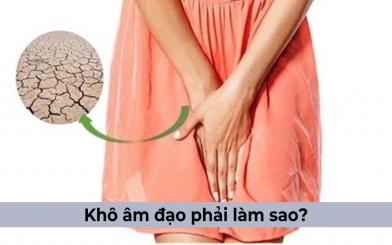 Khô âm đạo phải làm sao? Một số mẹo hay chữa khô âm đạo tại nhà hiệu quả