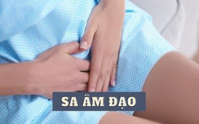 Sa âm đạo - Nguyên nhân, biểu hiện và một số vấn đề quan trọng chị em cần biết 