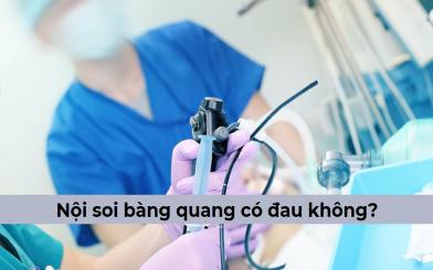 [ GIẢI ĐÁP] Nội soi bàng quang có đau không?