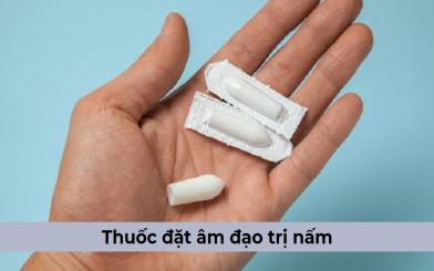 [GIẢI ĐÁP] Thuốc đặt âm đạo trị nấm tốt nhất hiện nay là gì?