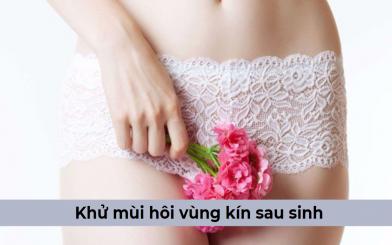 Điểm danh những cách khử mùi hôi vùng kín sau sinh đơn giản cho mẹ bỉm sữa