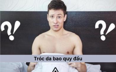 Bị tróc da bao quy đầu do đâu và cách giải quyết hiệu quả