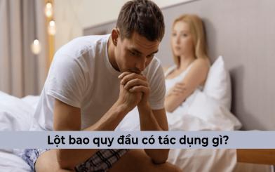 Lột bao quy đầu có tác dụng gì? Lột, cắt bao quy đầu uy tín tại Hà Nội ở đâu?