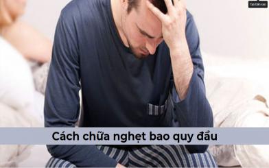 Gợi ý cách chữa nghẹt bao quy đầu đơn giản, hiệu quả nhất