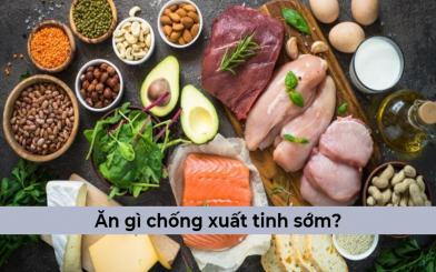 Bạn có biết ăn gì chống xuất tinh sớm hiệu quả? Chữa xuất tinh sớm ở đâu? 