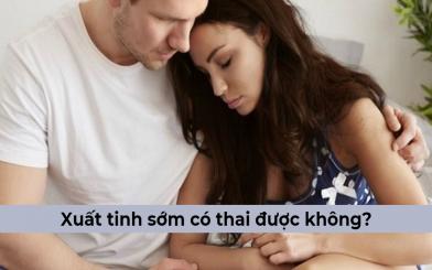 Xuất tinh sớm có thai được không: Đề xuất cách khắc phục xuất tinh sớm hiệu quả