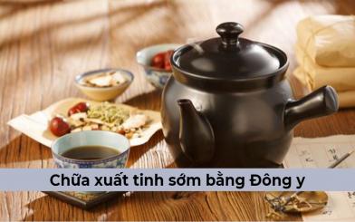 [Tổng hợp] 7+ Bài thuốc chữa xuất tinh sớm bằng Đông y an toàn 