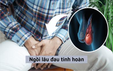 Cảnh giác với biểu hiện ngồi lâu đau tinh hoàn là dấu hiệu bệnh lý 