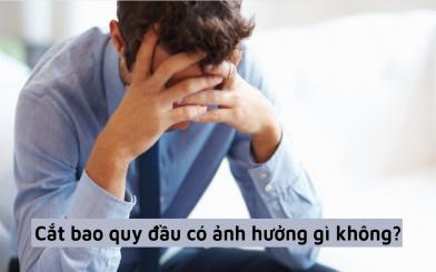 Cắt bao quy đầu có ảnh hưởng gì không & khi nào nên thực hiện?