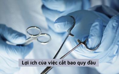 Bật mí lợi ích của việc cắt bao quy đầu nam giới nên biết