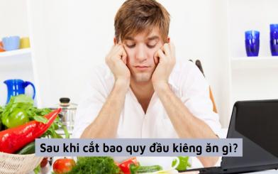 Sau khi cắt bao quy đầu kiêng ăn gì để nhanh lành vết thương?