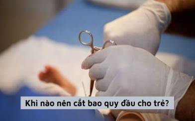 Khi nào nên cắt bao quy đầu cho trẻ? gợi ý phương pháp hiệu quả