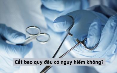 [Giải đáp thắc mắc] Cắt bao quy đầu có nguy hiểm không? 