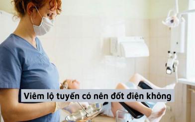 Chị em phụ nữ thắc mắc khi mắc bệnh viêm lộ tuyến có nên đốt điện không?