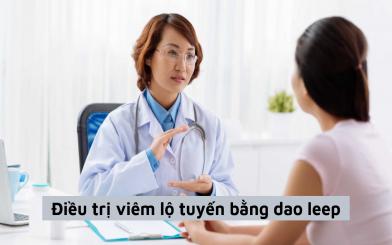 Điều trị viêm lộ tuyến bằng dao leep có ưu và nhược điểm gì?