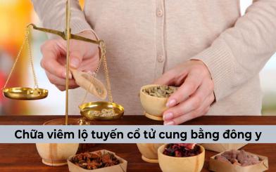 Có nên chữa viêm lộ tuyến cổ tử cung bằng đông y hay không?