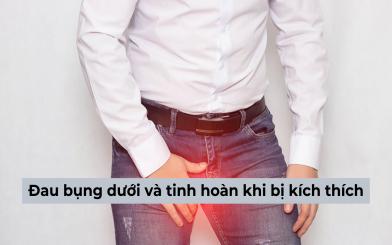 Đau bụng dưới và tinh hoàn khi bị kích thích liệu có nguy hiểm không?