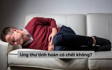 [Góc giải đáp] Nam giới mắc bệnh ung thư tinh hoàn có chết không, điều trị thế nào hiệu quả?