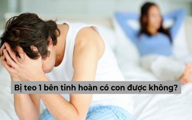 Bị teo 1 bên tinh hoàn có con được không? [Chuyên gia giải đáp]