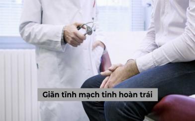 Giãn tĩnh mạch tinh hoàn trái: Dấu hiệu và cách điều trị