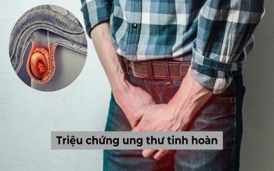 Triệu chứng ung thư tinh hoàn cần chẩn đoán và cách điều trị