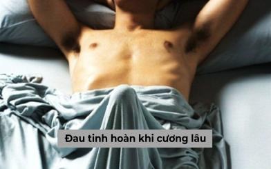 Giải đáp lý do nam giới bị đau tinh hoàn khi cương lâu và đề xuất phương hướng khắc phục hiệu quả