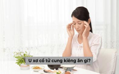 [Giải đáp giúp bạn] U xơ tử cung kiêng ăn gì?