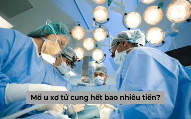 Mổ u xơ tử cung hết bao nhiêu tiền, liệu có tốn kém không?