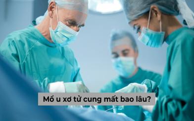 Mổ u xơ tử cung mất bao lâu? Có phải nằm viện không?