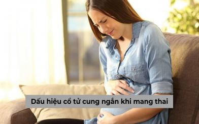 Dấu hiệu cổ tử cung ngắn khi mang thai biểu hiện như thế nào?