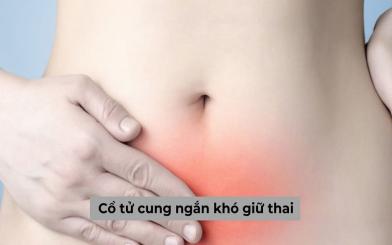 Thực hư cổ tử cung ngắn khó giữ thai, làm sao để khắc phục?