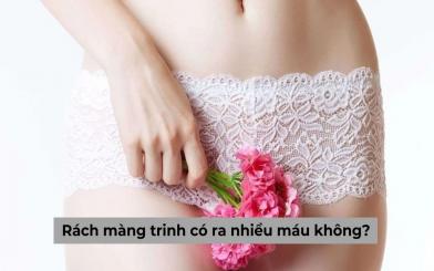 Góc chuyên gia giải đáp: Rách màng trinh có ra nhiều máu không?