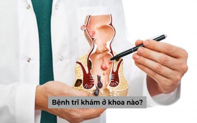 Bệnh trĩ khám ở khoa nào? Khám ở đâu Hà Nội uy tín? 