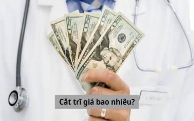 Cắt trĩ giá bao nhiêu? Chi phí cập nhật 2024