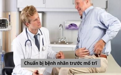 Chuẩn bị bệnh nhân trước mổ trĩ cần làm những gì?