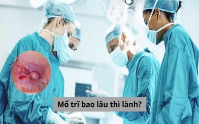 [Gỡ rối thắc mắc] Mổ trĩ bao lâu thì lành?