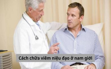 Cách chữa viêm niệu đạo ở nam giới an toàn, hiệu quả nhất hiện nay
