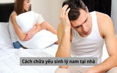 [Top ] Cách chữa yếu sinh lý nam tại nhà đơn giản cho quý ông