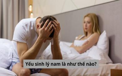 Yếu sinh lý nam là như thế nào? Cùng bác sĩ chuyên khoa giải đáp