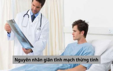 Cập nhật nhanh những nguyên nhân giãn tĩnh mạch thừng tinh xuất hiện